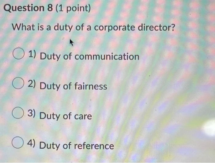 Question 8 (1 point) What is a duty of a