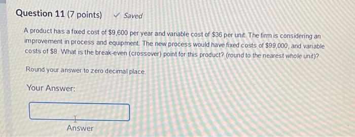 Question 11 (7 points) Saved A product has a