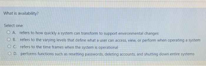 What is availability? Select one: O A. refers to
