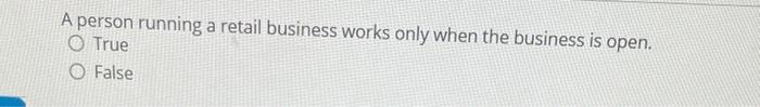 A person running a retail business works only