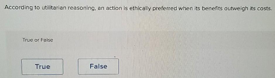 According to utilitarian reasoning, an action is
