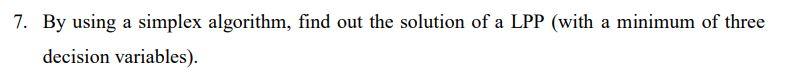 7. By using a simplex algorithm, find out the