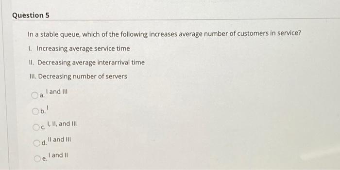 Question 5 In a stable queue, which of the