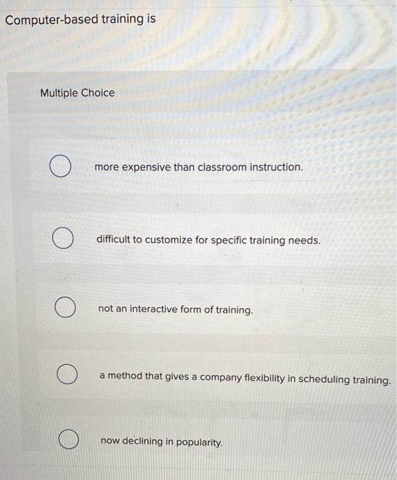 Computer-based training is Multiple Choice more