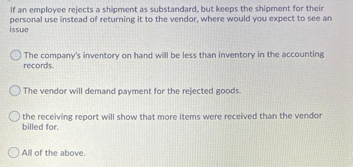 If an employee rejects a shipment as substandard,