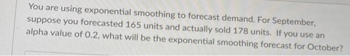 You are using exponential smoothing to forecast