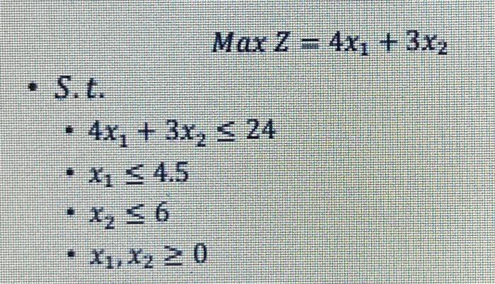 Max Z = 4x + 3xz S. t. 4x2 + 3x, < 24 + X 4.5 X,