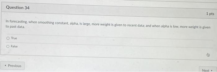 Question 34 1 pts In forecasting, when smoothing