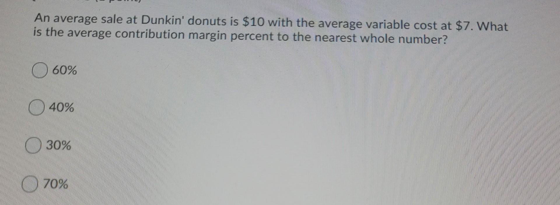 An average sale at Dunkin' donuts is $10 with the
