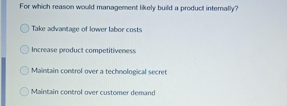 For which reason would management likely build a