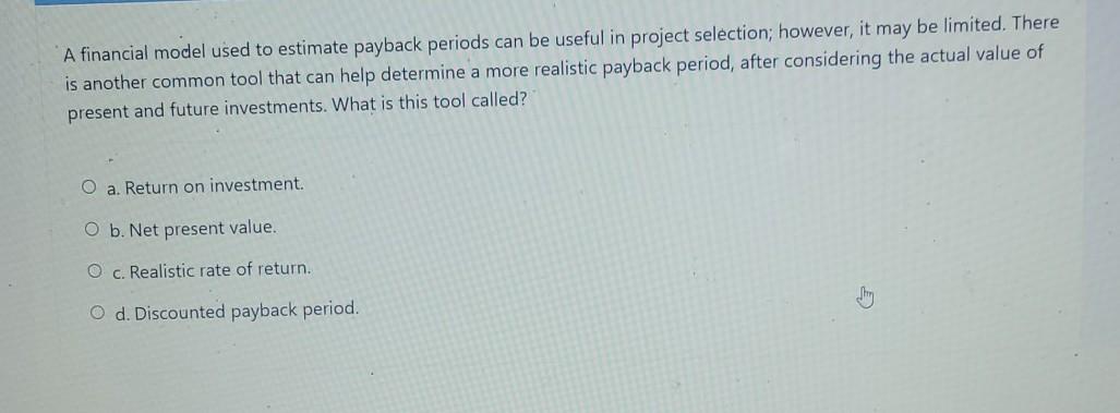 A financial model used to estimate payback