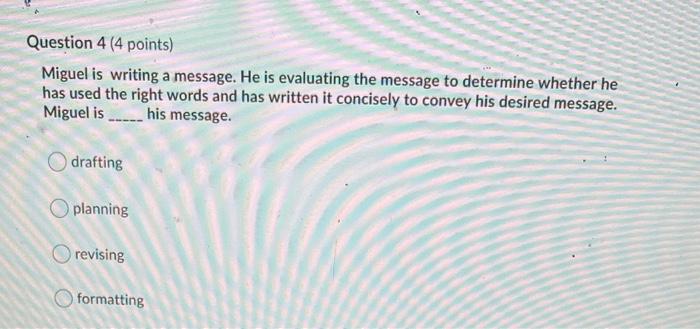 Question 4 (4 points) Miguel is writing a