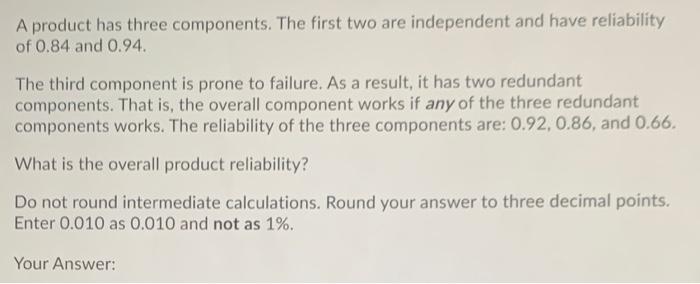 A product has three components. The first two are