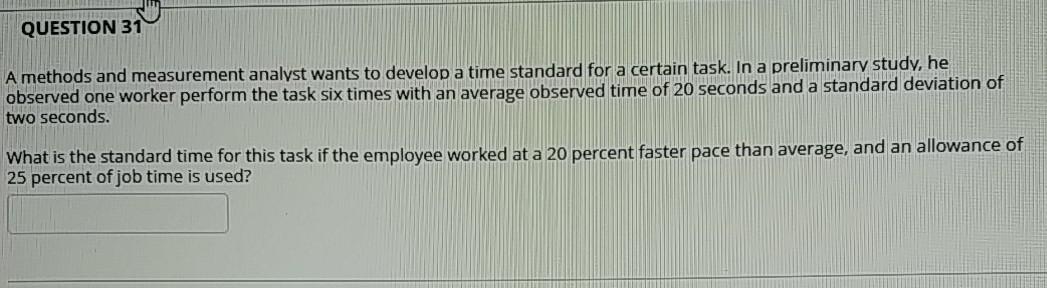 QUESTION 31 A methods and measurement analyst