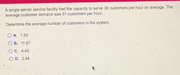 A single-server service facility had the capacity