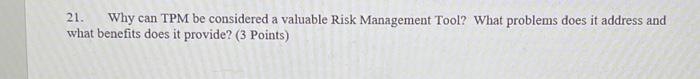 not sure how to answer this. 21. Why can TPM be