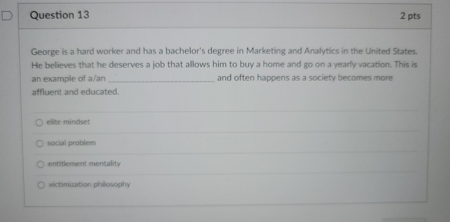 D Question 13 2 pts George is a hard worker and