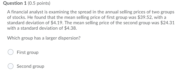 Question 1 (0.5 points) A financial analyst is