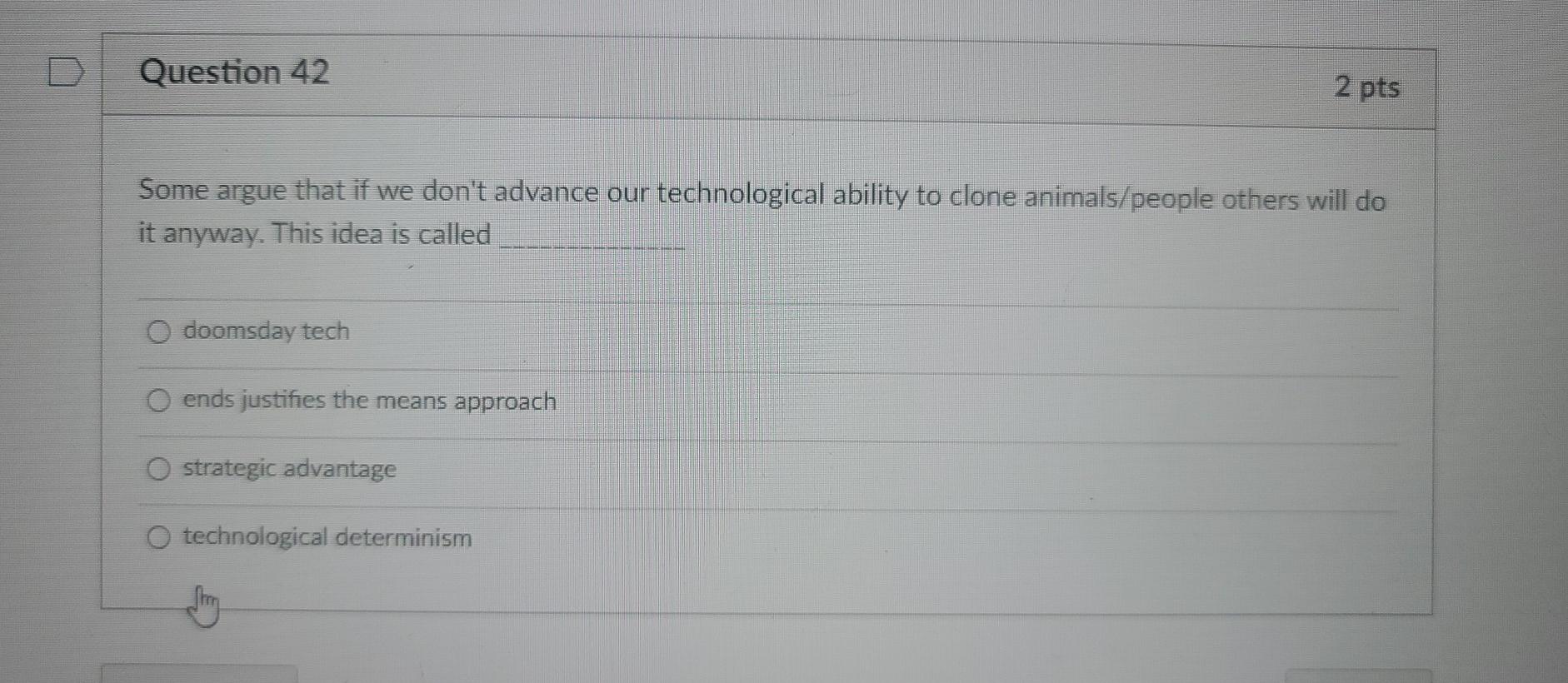 D Question 42 2 pts Some argue that if we don't