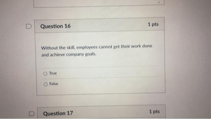Question 16 1 pts Without the skill, employees