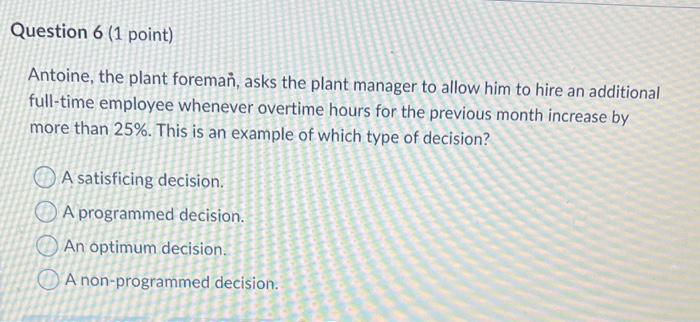 Question 6 (1 point) Antoine, the plant foreman,