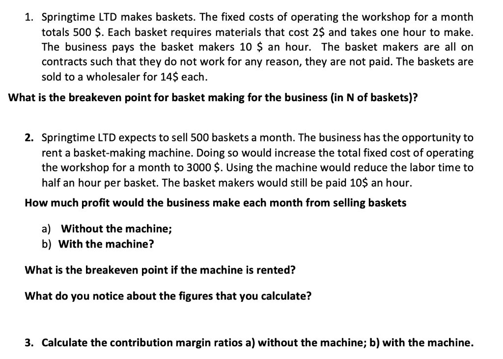 1. Springtime LTD makes baskets. The fixed costs