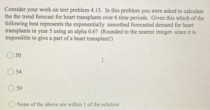 Consider your work on text problem 4.13. In this