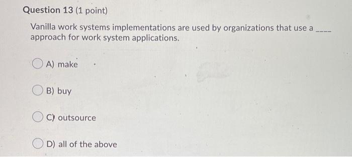 Question 13 (1 point) Vanilla work systems