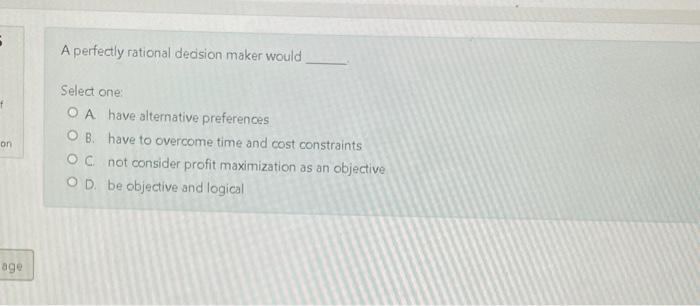A perfectly rational decision maker would Select
