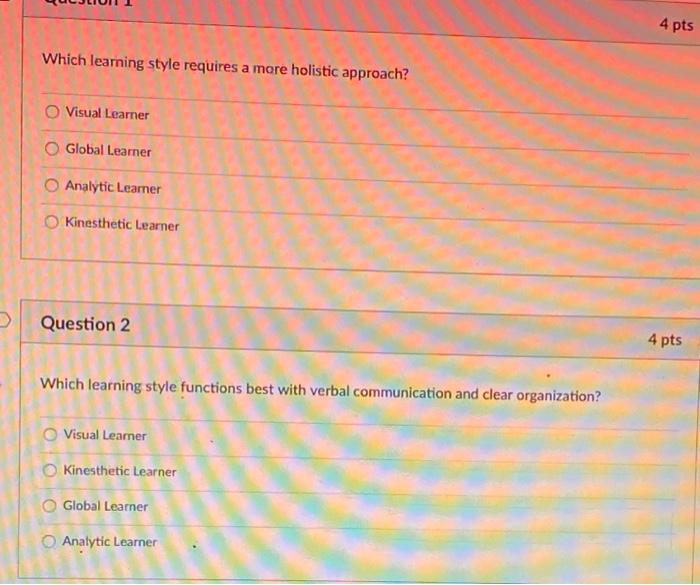 4 pts Which learning style requires a more