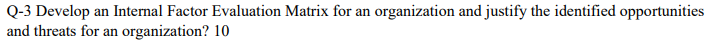 Q-3 Develop an Internal Factor Evaluation Matrix