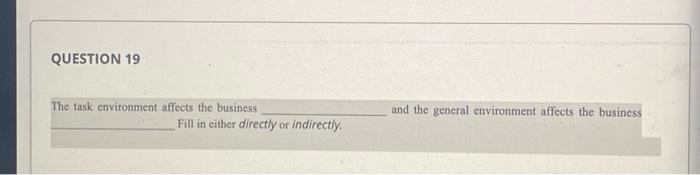 QUESTION 19 The task environment affects the