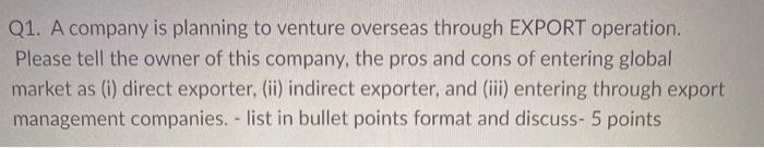 Q1. A company is planning to venture overseas