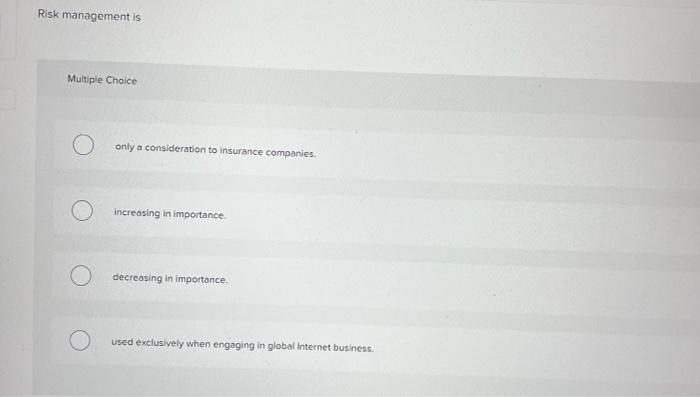 Risk management is Multiple Choice only a