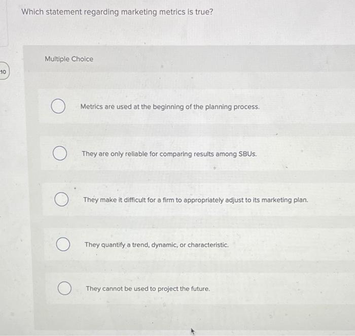 Which statement regarding marketing metrics is