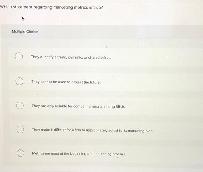 Which statement regarding marketing metrics is