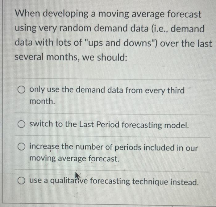 When developing a moving average forecast using