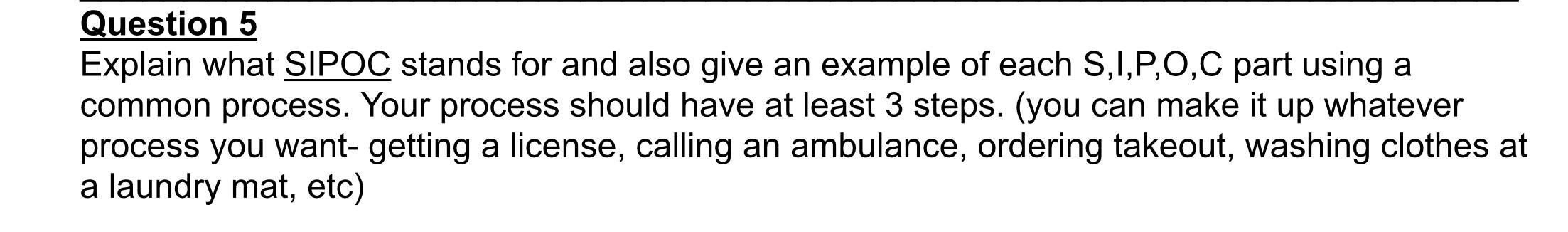 Question 5 Explain what SIPOC stands for and also