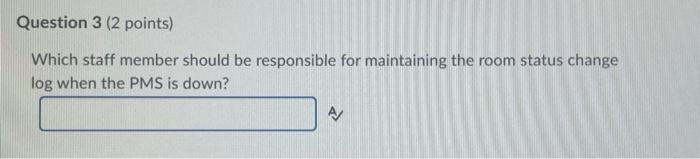 Question 3 (2 points) Which staff member should