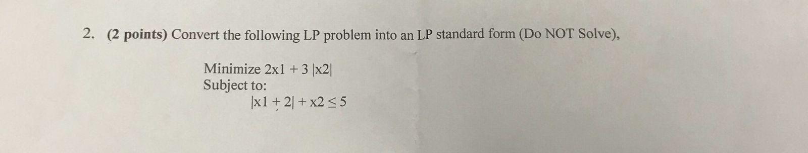 2. (2 points) Convert the following LP problem