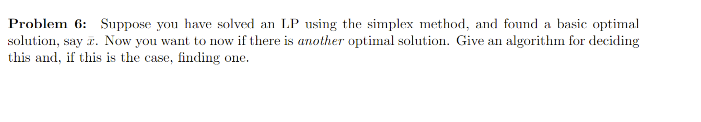 Problem 6: Suppose you have solved an LP using