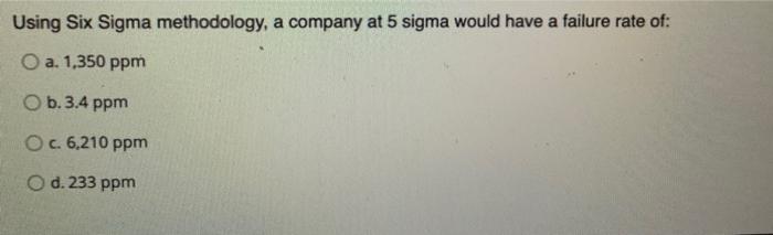 Using Six Sigma methodology, a company at 5 sigma