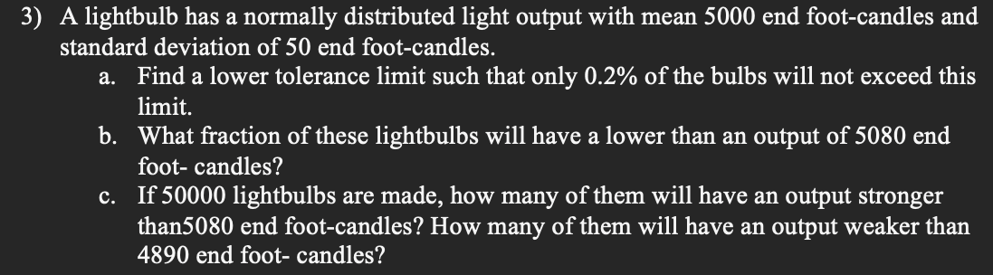 3) A lightbulb has a normally distributed light