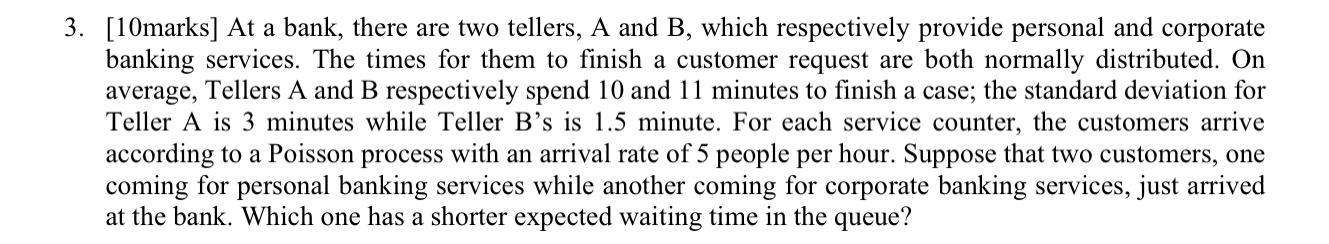 3. [10marks] At a bank, there are two tellers, A