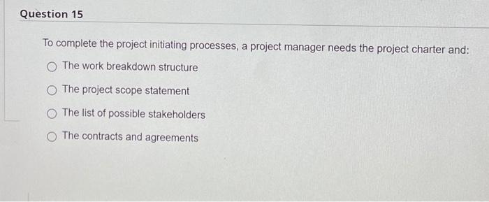 Question 15 To complete the project initiating