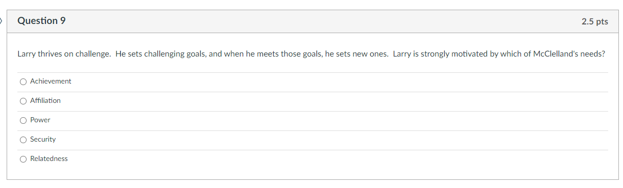 Question 9 2.5 pts Larry thrives on challenge. He
