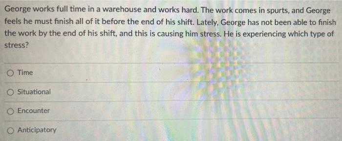 32 George works full time in a warehouse and