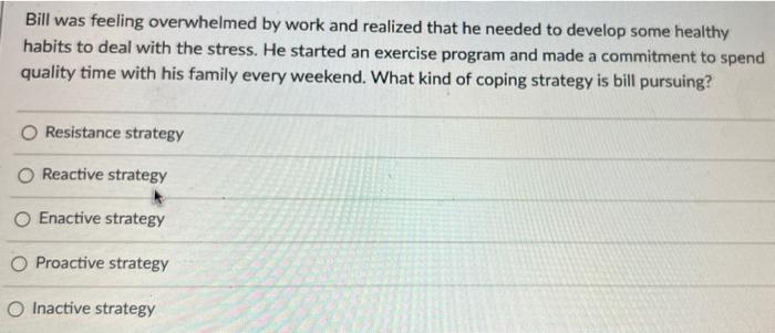 2 Bill was feeling overwhelmed by work and