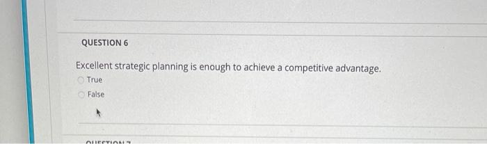QUESTION 6 Excellent strategic planning is enough