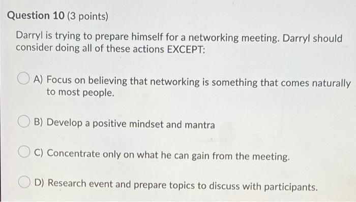 Question 10 (3 points) Darryl is trying to